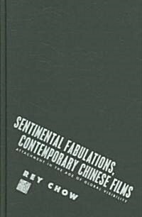 Sentimental Fabulations, Contemporary Chinese Films: Attachment in the Age of Global Visibility (Hardcover)