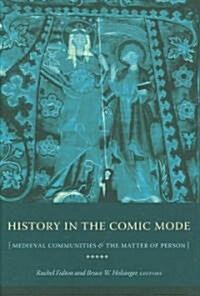 History in the Comic Mode: Medieval Communities and the Matter of Person (Hardcover)