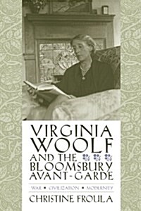 Virginia Woolf and the Bloomsbury Avant-Garde: War, Civilization, Modernity (Paperback)