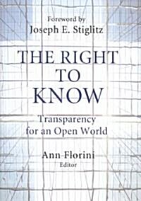 The Right to Know: Transparency for an Open World (Hardcover)