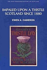 Impaled Upon a Thistle : Scotland Since 1880 (Paperback)