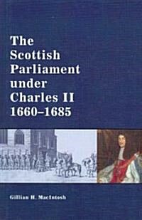 The Scottish Parliament Under Charles II, 1660-1685 (Hardcover)