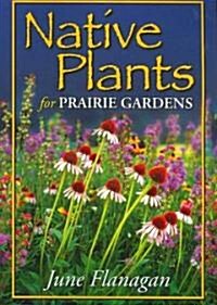 Native Plants for Prairie Gardens (Paperback)