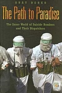 The Path to Paradise: The Inner World of Suicide Bombers and Their Dispatchers (Hardcover)