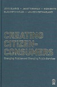 Creating Citizen-Consumers: Changing Publics and Changing Public Services (Hardcover)