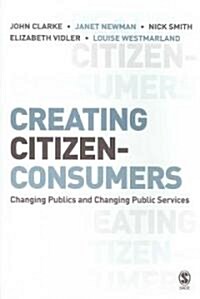 Creating Citizen-Consumers: Changing Publics & Changing Public Services (Paperback)