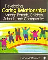 Developing Caring Relationships Among Parents, Children, Schools, and Communities (Paperback)
