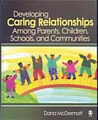 Developing Caring Relationships Among Parents, Children, Schools, and Communities (Hardcover)