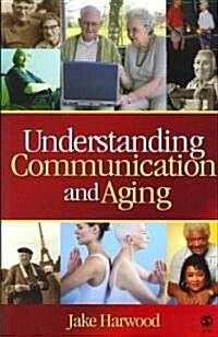 Understanding Communication and Aging: Developing Knowledge and Awareness (Paperback)