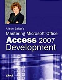 Alison Balters Mastering Microsoft Office Access 2007 Development (Paperback, 1st)
