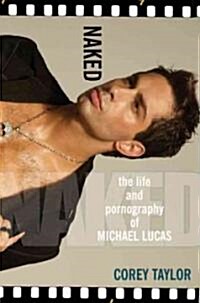 Naked: The Life and Pornography of Michael Lucas (Paperback)