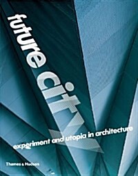 Future City : Experiment and Utopia in Architecture (Paperback)