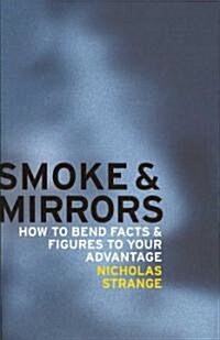 Smoke and Mirrors : How to Bend Facts and Figures to Your Advantage (Paperback)