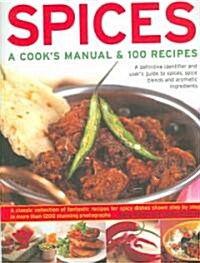 Spices : A Cooks Manual and 100 Recipes - A Definitive Identifier and Users Guide to Spices, Spice Blends and Aromatic Ingredients - A Classic Colle (Hardcover)
