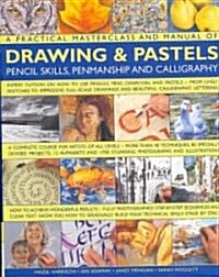 A Practical Masterclass & Manual of Drawing & Pastels, Pencil Skills, Penmanship & Calligraphy (Hardcover)