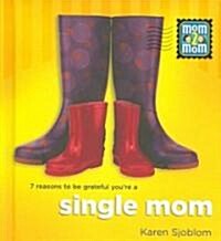 7 Reasons to Be Grateful Youre a Single Mom (Hardcover)