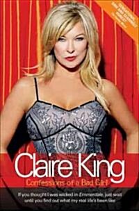 Claire King : Confessions of a Bad Girl (Paperback, New ed)