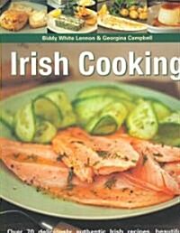 Irish Cooking : Over 90 Deliciously Authentic Irish Recipes, Beautifully Illustrated with More Than 250 Step-by-step Photographs (Paperback)