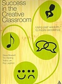 Success in the Creative Classroom : Using Enjoyment to Promote Excellence (Paperback)