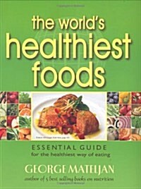 The Worlds Healthiest Foods: Essential Guide for the Healthiest Way of Eating (Paperback)
