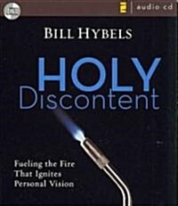 Holy Discontent: Fueling the Fire That Ignites Personal Vision (Audio CD)