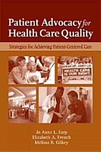Patient Advocacy for Health Care Quality: Strategies for Achieving Patient-Centered Care: Strategies for Achieving Patient-Centered Care (Paperback, Patient Care)