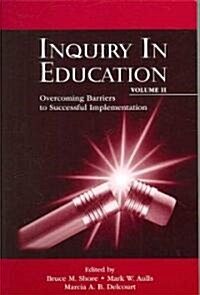 Inquiry in Education, Volume II: Overcoming Barriers to Successful Implementation (Paperback)