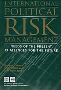 International Political Risk Management: Needs of the Present, Challenges for the Future (Paperback)
