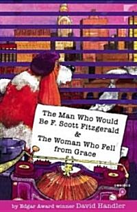 The Man Who Would Be F. Scott Fitzgerald & The Woman Who Fell from Grace (Hardcover)