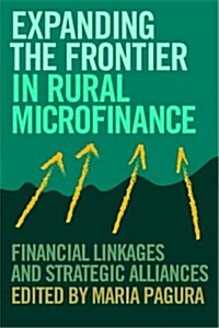 Expanding the Frontier in Rural Finance : Financial Linkages and Strategic Alliances (Paperback)
