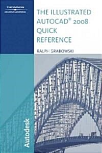 The Illustrated Autocad 2008 Quick Reference (Paperback, 1st)