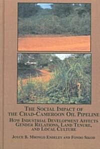The Social Impact of the Chad-Cameroon Oil Pipeline (Hardcover)