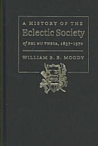 A History of the Eclectic Society of PHI NU THETA, 1837-1970 (Hardcover)