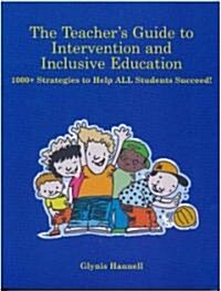 The Teacher S Guide to Intervention and Inclusive Education: 1000+ Strategies to Help All Students Succeed! (Paperback)