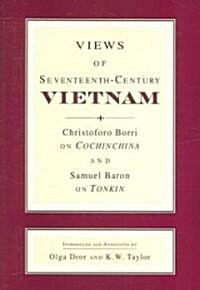 Views of Seventeenth-Century Vietnam: Christoforo Borri on Cochinchina and Samuel Baron on Tonkin (Paperback)