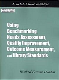 Using Benchmarking, Needs Assessment, Quality Improvement, Outcome Measurement, and Library Standards: A How-To-Do-It Manual (Paperback)