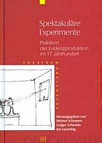 Spektakul?e Experimente: Praktiken Der Evidenzproduktion Im 17. Jahrhundert (Hardcover)