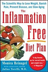 The Inflammation-Free Diet Plan: The Scientific Way to Lose Weight, Banish Pain, Prevent Disease, and Slow Aging                                       (Paperback)