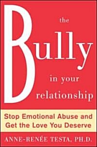 The Bully in Your Relationship: Stop Emotional Abuse and Get the Love You Deserve (Hardcover)