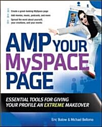 Amp Your MySpace Page: Essential Tools for Giving Your Profile an Extreme Makeover (Paperback)
