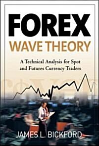 Forex Wave Theory: A Technical Analysis for Spot and Futures Curency Traders: A Technical Analysis for Spot and Futures Curency Traders (Hardcover)