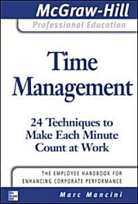 Time Management: 24 Techniques to Make Each Minute Count at Work (Paperback)