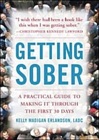 Getting Sober: A Practical Guide to Making It Through the First 30 Days (Paperback)