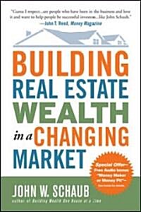 Building Real Estate Wealth in a Changing Market: Reap Large Profits from Bargain Purchases in Any Economy (Paperback)