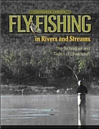 Fly Fishing in Rivers and Streams: The Techniques and Tactics of Streamcraft (Paperback)