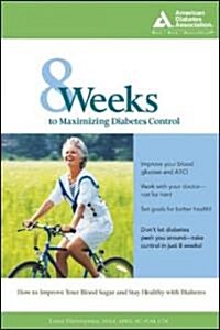 8 Weeks to Maximizing Diabetes Control: How to Improve Your Blood Glucose and Stay Healthy with Type 2 Diabetes (Paperback)