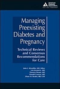 Managing Preexisting Diabetes and Pregnancy: Technical Reviews and Consensus Recommendations for Care (Hardcover)