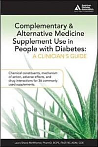 Complementary and Alternative Medicine (CAM) Supplement Use in People with Diabetes: A Clinicians Guide: A Clinicians Guide (Paperback)