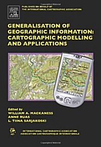 Generalisation of Geographic Information : Cartographic Modelling and Applications (Hardcover)