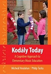 Kodaly Today: A Cognitive Approach to Elementary Music Education (Hardcover)
